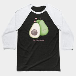 Be my avocado Baseball T-Shirt